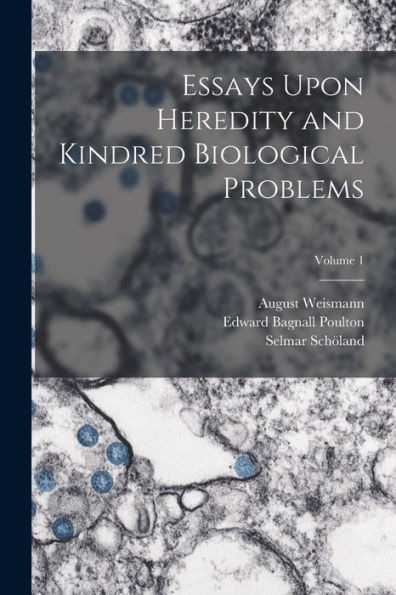 Essays Upon Heredity And Kindred Biological Problems; Volume 1 - 9781018002422