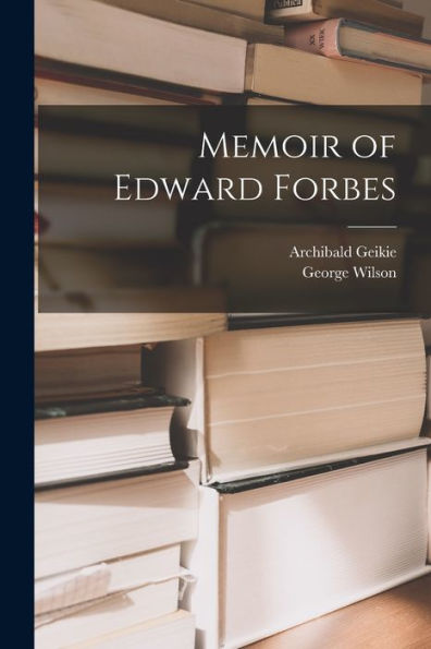 Memoir Of Edward Forbes - 9781018004327