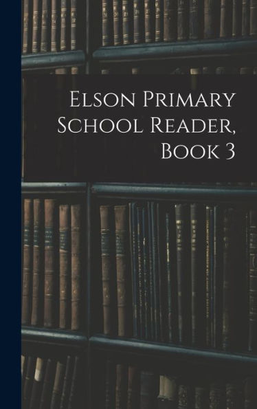 Elson Primary School Reader, Book 3 - 9781018030975