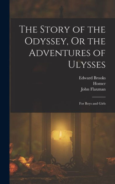 The Story Of The Odyssey, Or The Adventures Of Ulysses: For Boys And Girls - 9781018030982