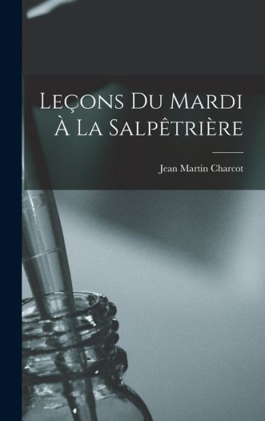 Leçons Du Mardi À La Salpêtrière (French Edition) - 9781018031347