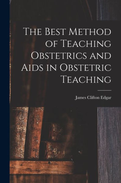 The Best Method Of Teaching Obstetrics And Aids In Obstetric Teaching