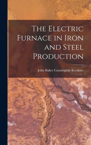The Electric Furnace In Iron And Steel Production - 9781018032832