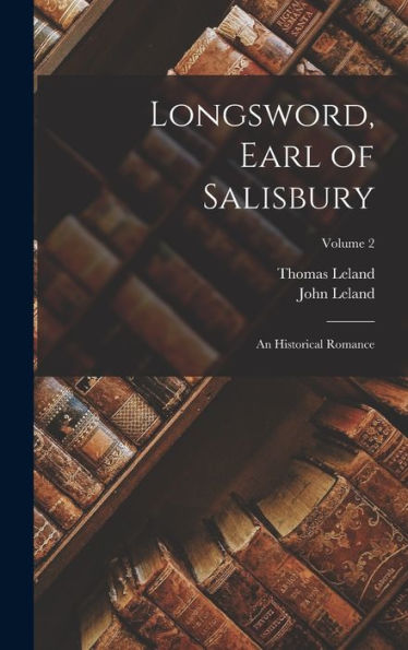 Longsword, Earl Of Salisbury: An Historical Romance; Volume 2 - 9781018032948