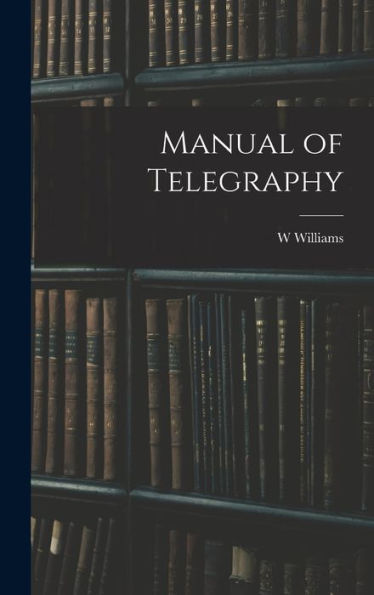 Manual Of Telegraphy - 9781018033297