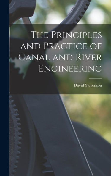 The Principles And Practice Of Canal And River Engineering - 9781018035635