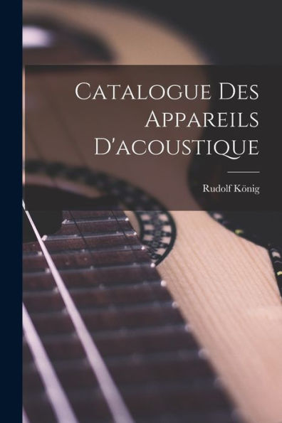 Catalogue Des Appareils D'Acoustique - 9781018036564