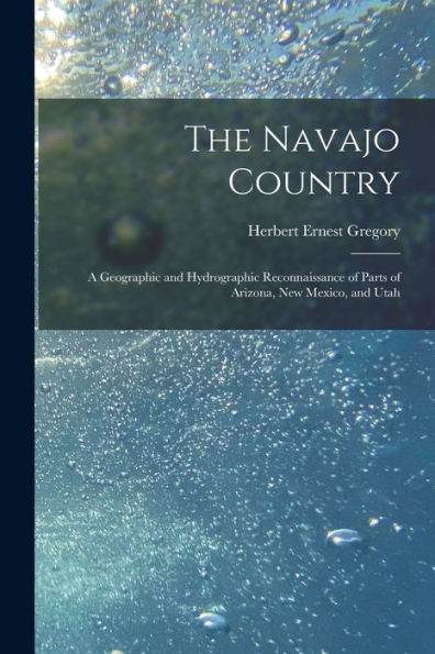 The Navajo Country: A Geographic And Hydrographic Reconnaissance Of Parts Of Arizona, New Mexico, And Utah - 9781018040035