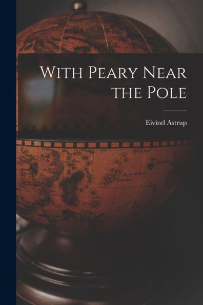 With Peary Near The Pole - 9781018041919