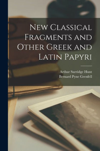 New Classical Fragments And Other Greek And Latin Papyri - 9781018042114