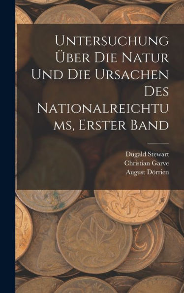 Untersuchung Über Die Natur Und Die Ursachen Des Nationalreichtums, Erster Band (German Edition)