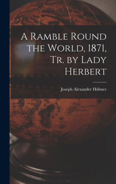A Ramble Round The World, 1871, Tr. By Lady Herbert - 9781018043845