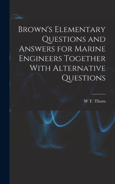 Brown's Elementary Questions And Answers For Marine Engineers Together With Alternative Questions - 9781018045047