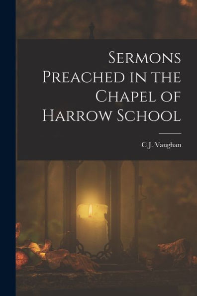 Sermons Preached In The Chapel Of Harrow School - 9781018046075