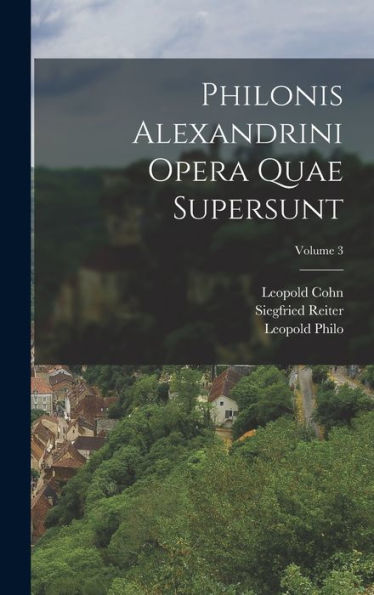 Philonis Alexandrini Opera Quae Supersunt; Volume 3 (Ancient Greek Edition) - 9781018047133