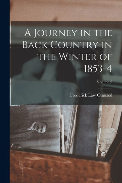 A Journey In The Back Country In The Winter Of 1853-4; Volume 2 - 9781018048130