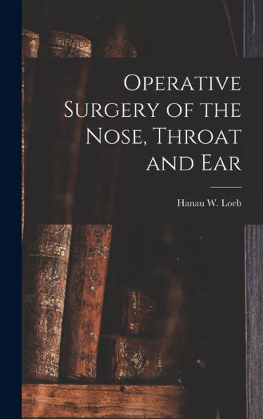 Operative Surgery Of The Nose, Throat And Ear
