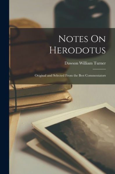 Notes On Herodotus: Original And Selected From The Best Commentators - 9781018048574