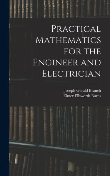 Practical Mathematics For The Engineer And Electrician - 9781018048901