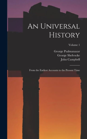 An Universal History: From The Earliest Accounts To The Present Time; Volume 1
