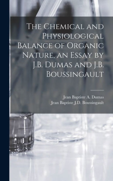 The Chemical And Physiological Balance Of Organic Nature, An Essay By J.B. Dumas And J.B. Boussingault