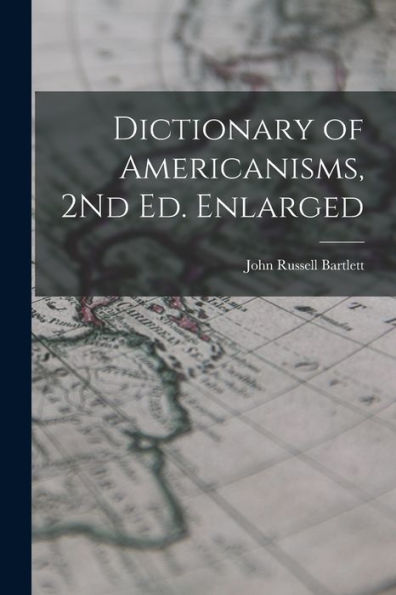 Dictionary Of Americanisms, 2Nd Ed. Enlarged - 9781018054162