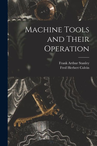 Machine Tools And Their Operation - 9781018054490