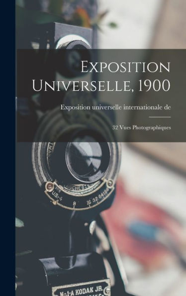 Exposition Universelle, 1900; 32 Vues Photographiques (French Edition) - 9781018100494