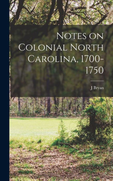 Notes On Colonial North Carolina, 1700-1750 - 9781018100531