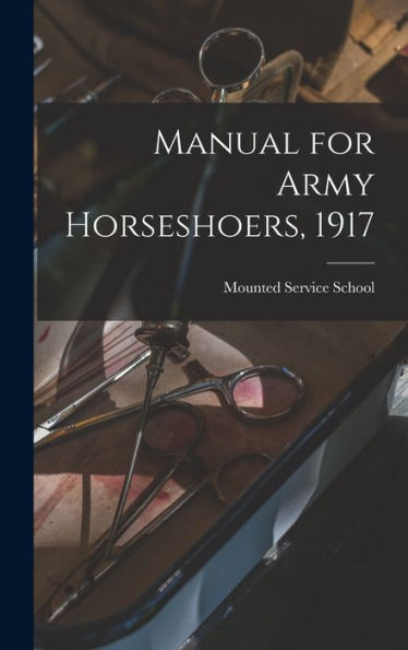 Manual For Army Horseshoers, 1917 - 9781018100753