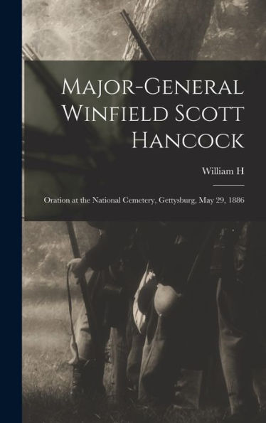 Major-General Winfield Scott Hancock; Oration At The National Cemetery, Gettysburg, May 29, 1886 - 9781018101033