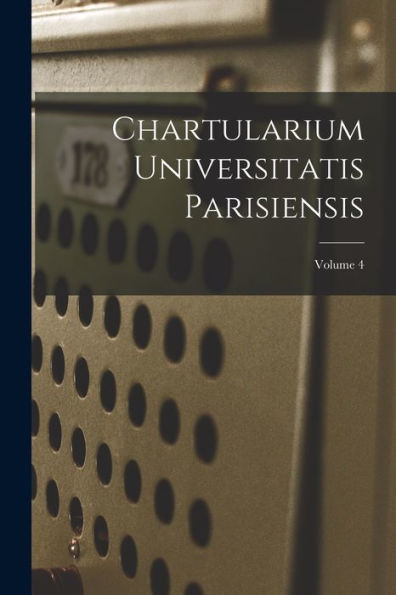 Chartularium Universitatis Parisiensis; Volume 4 (Latin Edition)