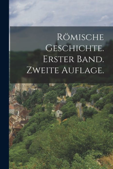 Römische Geschichte. Erster Band. Zweite Auflage. (German Edition)