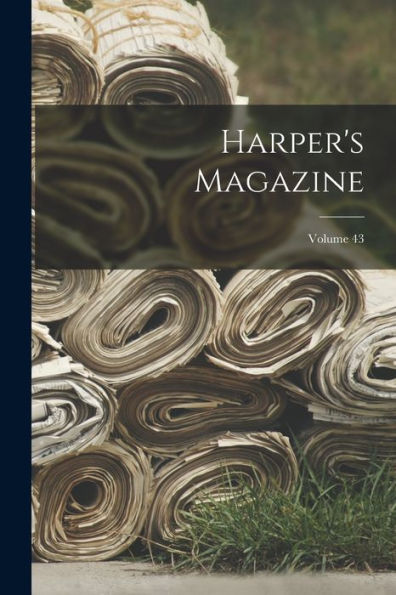 Harper's Magazine; Volume 43 - 9781018105864
