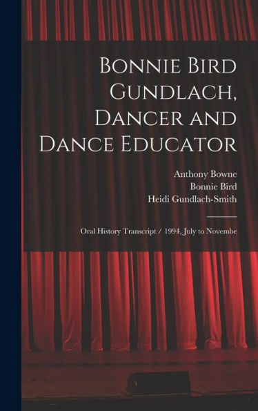 Bonnie Bird Gundlach, Dancer And Dance Educator: Oral History Transcript / 1994, July To Novembe