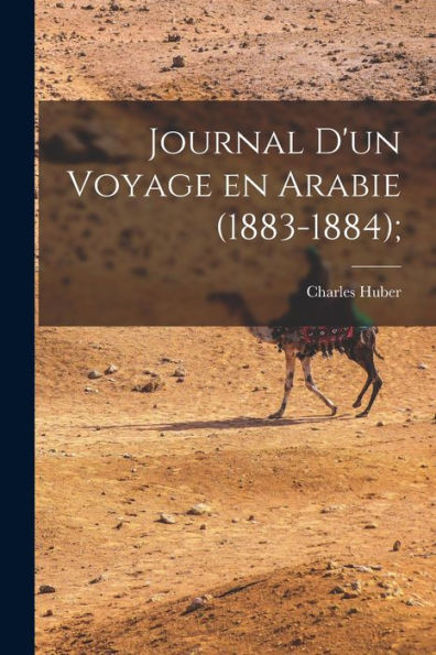 Journal D'Un Voyage En Arabie (1883-1884); (French Edition) - 9781018107356