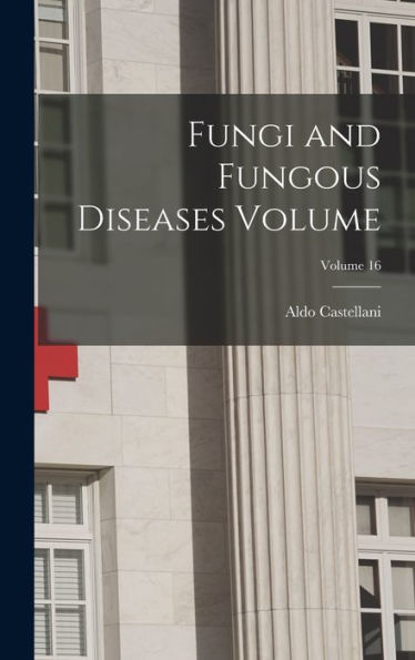 Fungi And Fungous Diseases Volume; Volume 16 - 9781018109251
