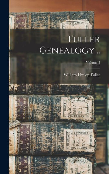Fuller Genealogy ..; Volume 2 - 9781018109312