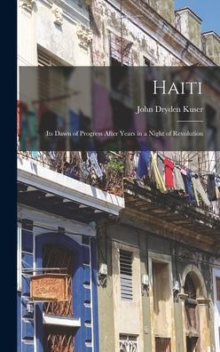 Haiti; Its Dawn Of Progress After Years In A Night Of Revolution - 9781018109404