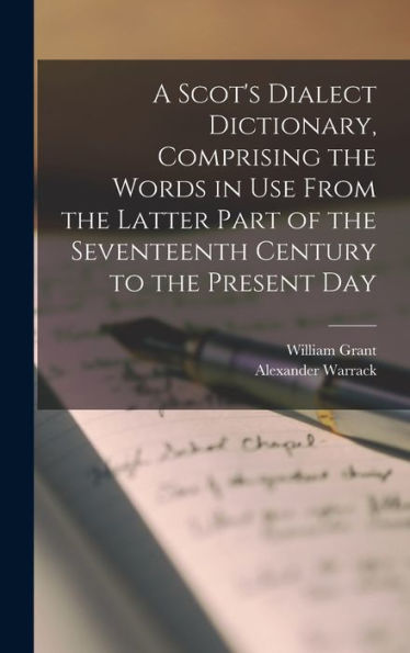 A Scot's Dialect Dictionary, Comprising The Words In Use From The Latter Part Of The Seventeenth Century To The Present Day - 9781018109503