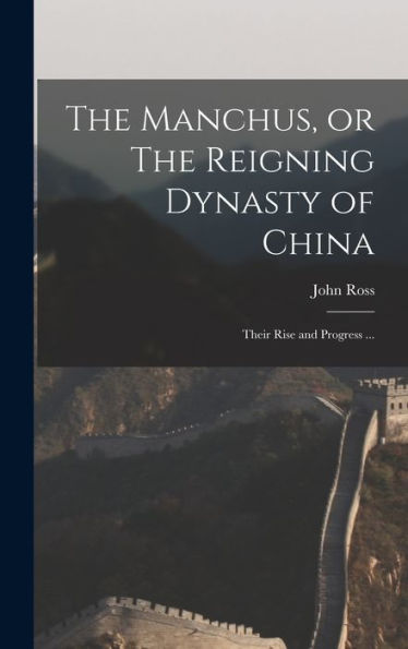 The Manchus, Or The Reigning Dynasty Of China; Their Rise And Progress ... - 9781018109558