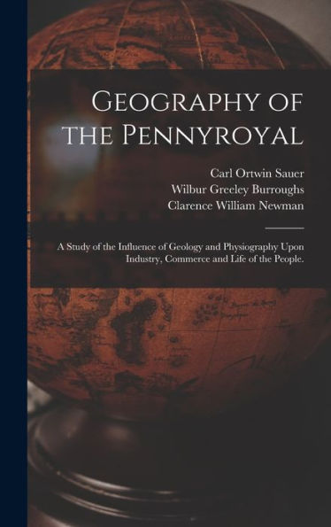 Geography Of The Pennyroyal: A Study Of The Influence Of Geology And Physiography Upon Industry, Commerce And Life Of The People. - 9781018109602