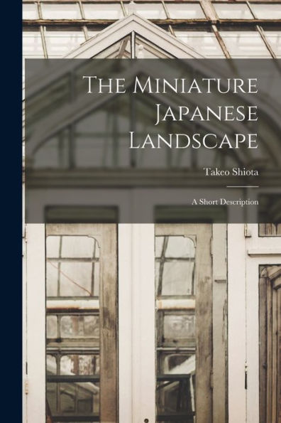 The Miniature Japanese Landscape: A Short Description - 9781018109688