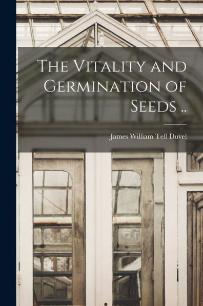 The Vitality And Germination Of Seeds .. - 9781018109695