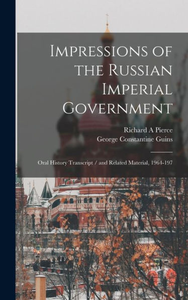 Impressions Of The Russian Imperial Government: Oral History Transcript / And Related Material, 1964-197 - 9781018110486