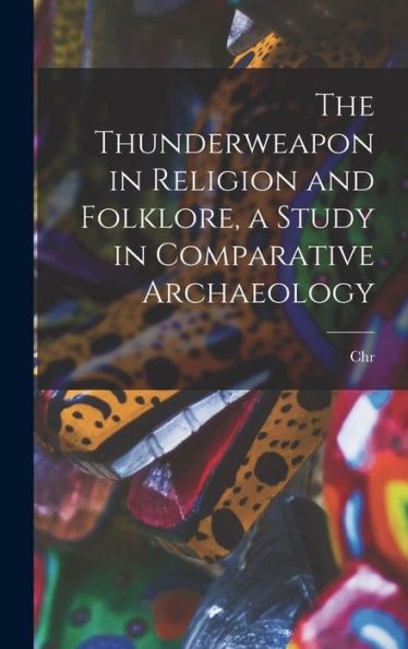 The Thunderweapon In Religion And Folklore, A Study In Comparative Archaeology - 9781018110493