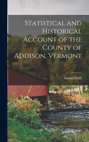 Statistical And Historical Account Of The County Of Addison, Vermont - 9781018110899