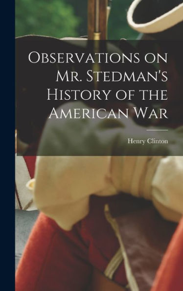 Observations On Mr. Stedman's History Of The American War - 9781018112695