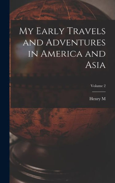My Early Travels And Adventures In America And Asia; Volume 2 - 9781018113678