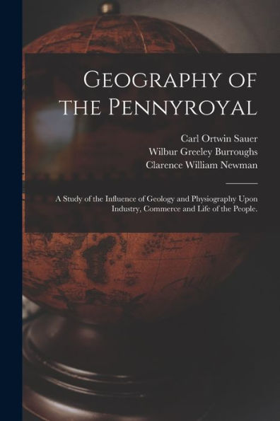 Geography Of The Pennyroyal: A Study Of The Influence Of Geology And Physiography Upon Industry, Commerce And Life Of The People. - 9781018114422